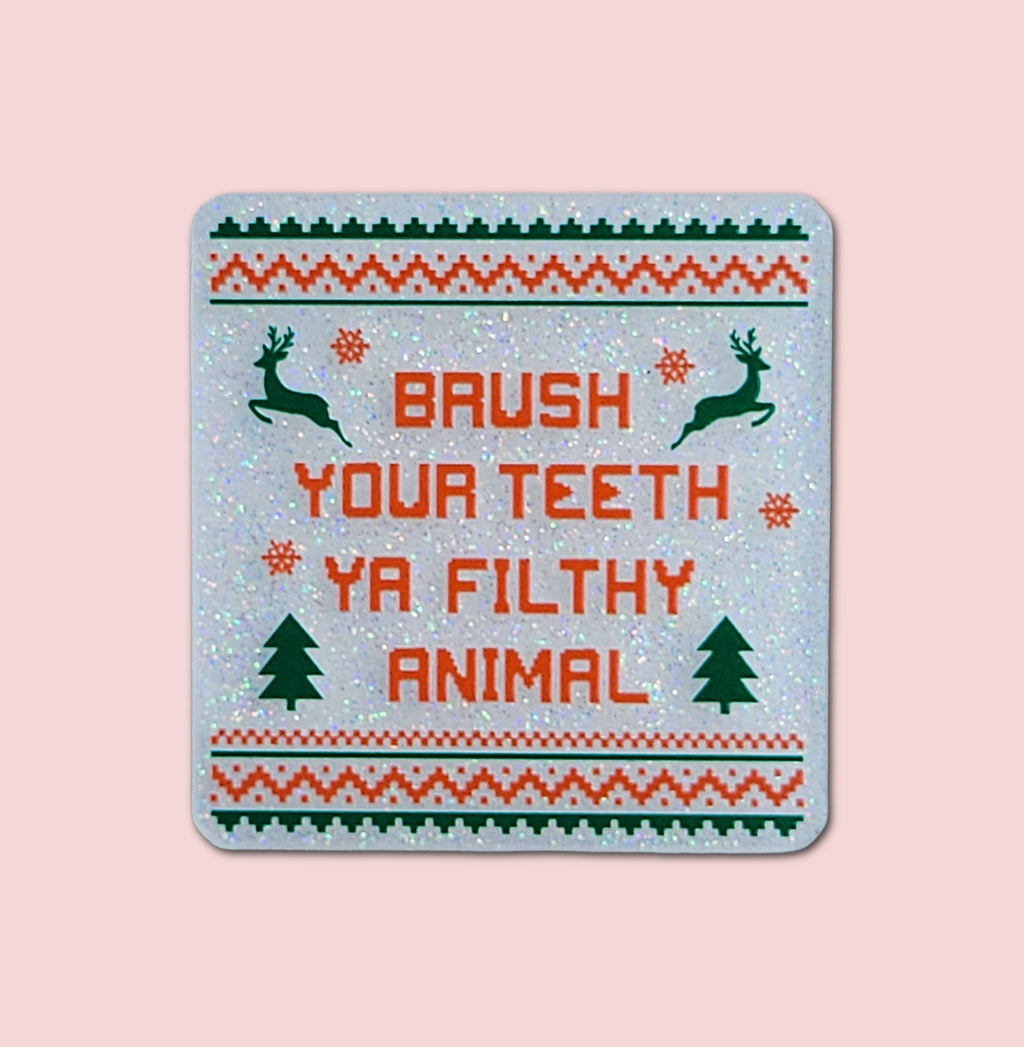Brush Your Teeth Ya Filthy Animal
