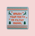 Brush Your Teeth Ya Filthy Animal