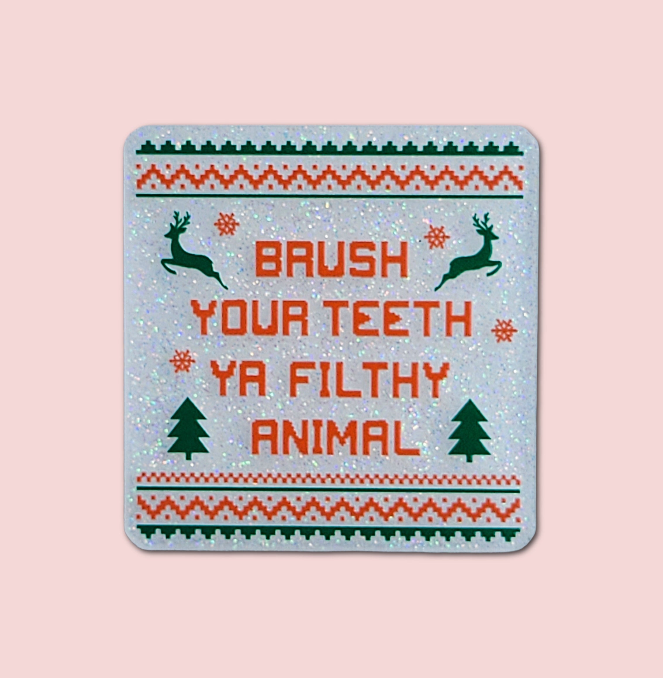 Brush Your Teeth Ya Filthy Animal