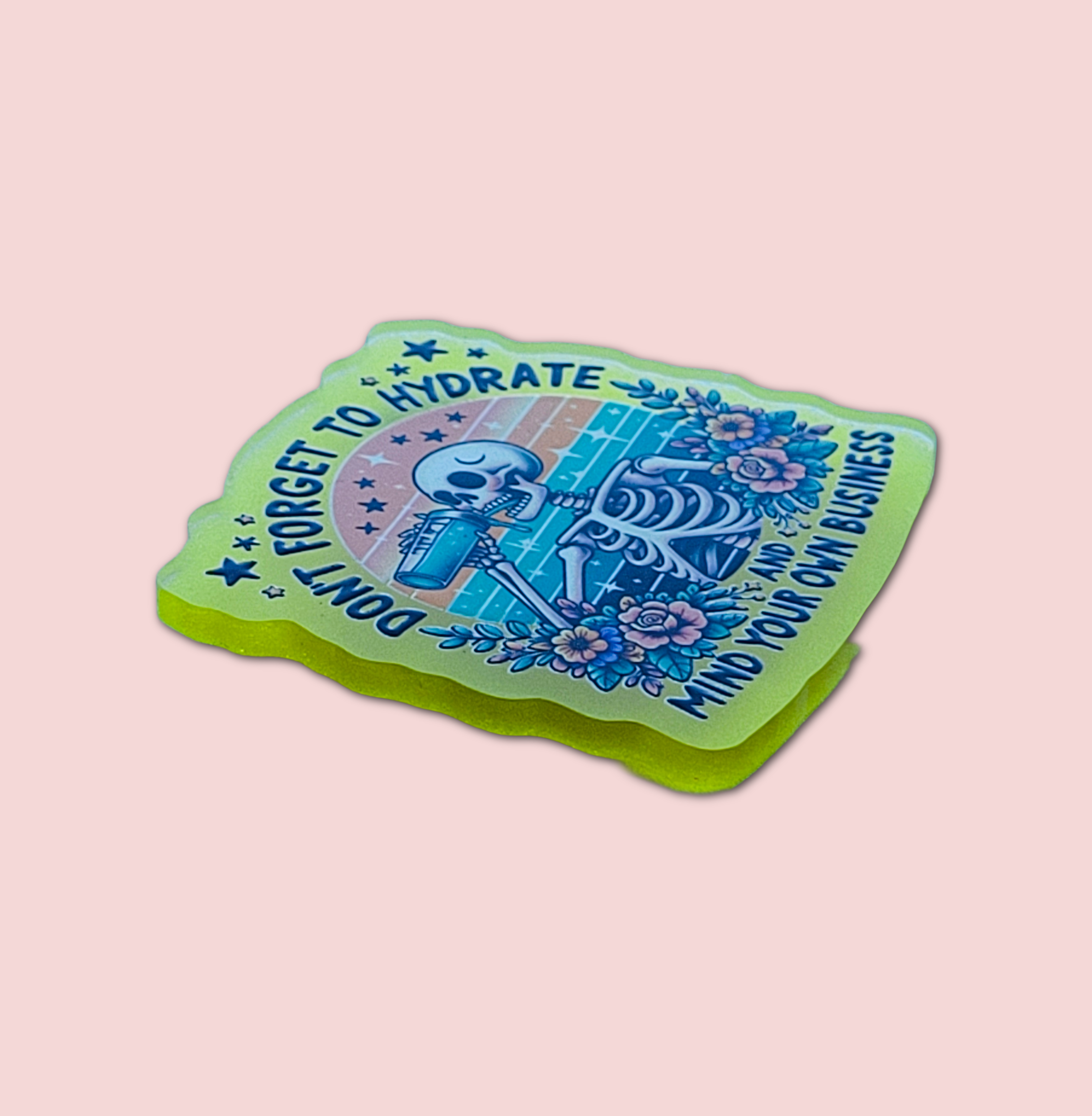 Don't Forget To Hydrate And Mind Your Business