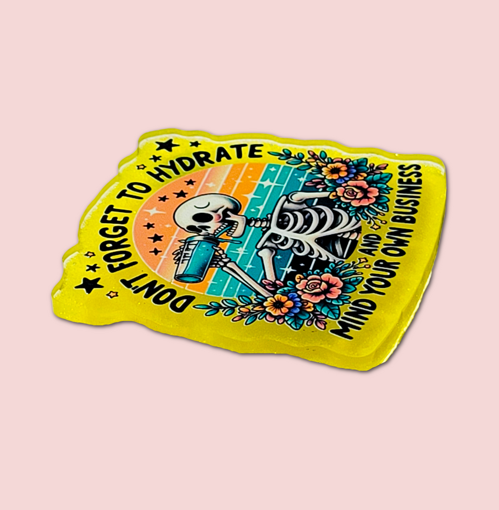 Don't Forget To Hydrate And Mind Your Business