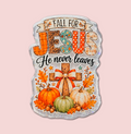 Fall for Jesus He Never Leaves Christian Badge Topper