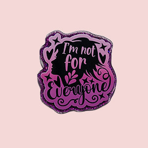 I'm Not For Everyone