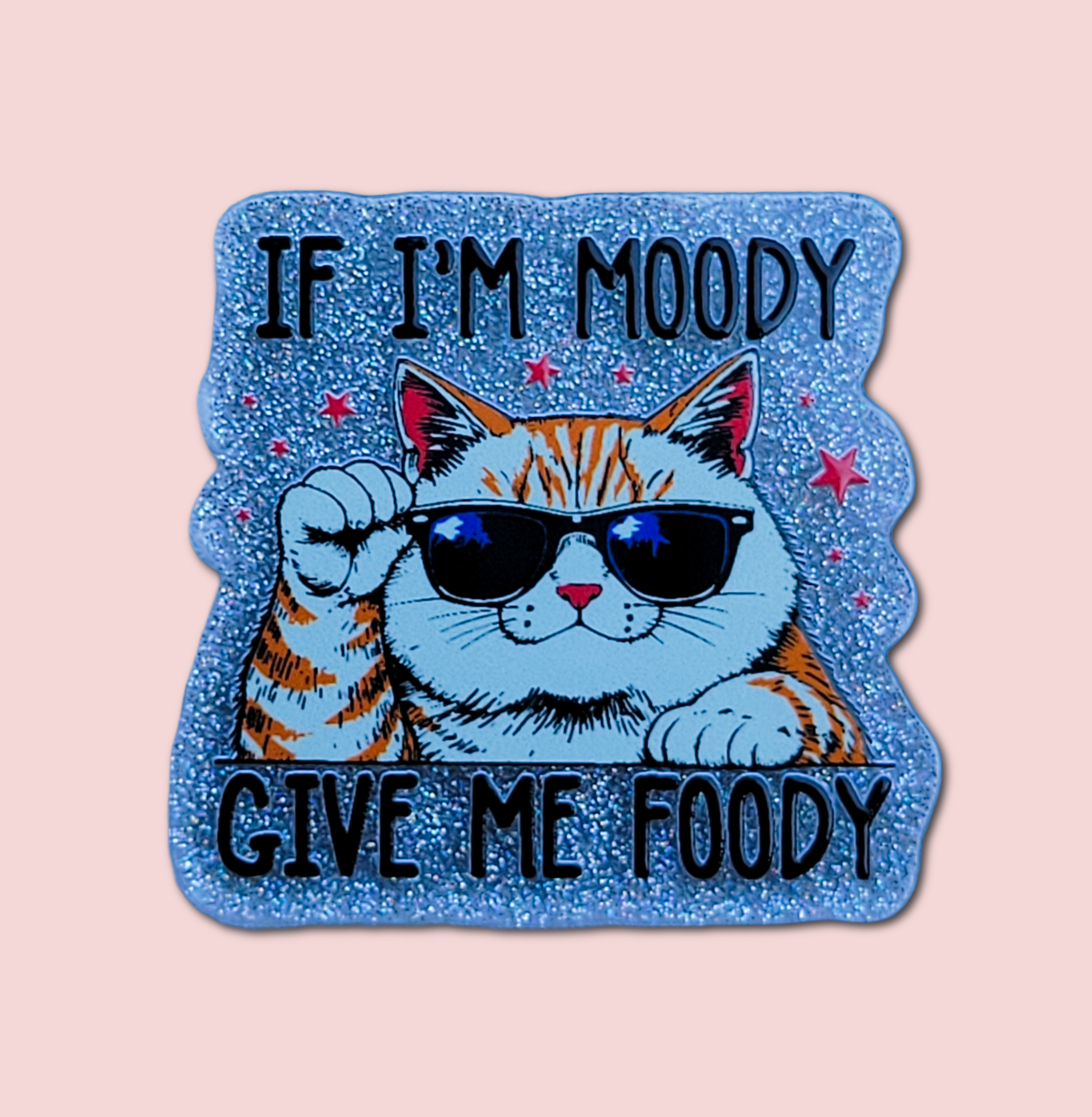 If I'm Moody Give Me Foody
