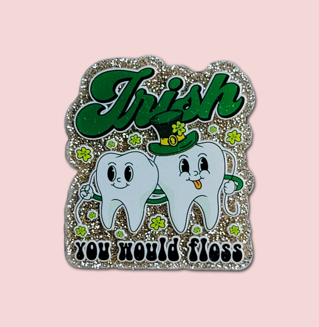 Irish You Would Floss