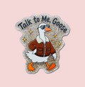 Talk To Me, Goose