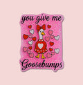 You Give Me Goosebumps