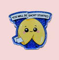 You Will Be Short Staffed