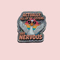 Actually All Of My Systems Are Nervous
