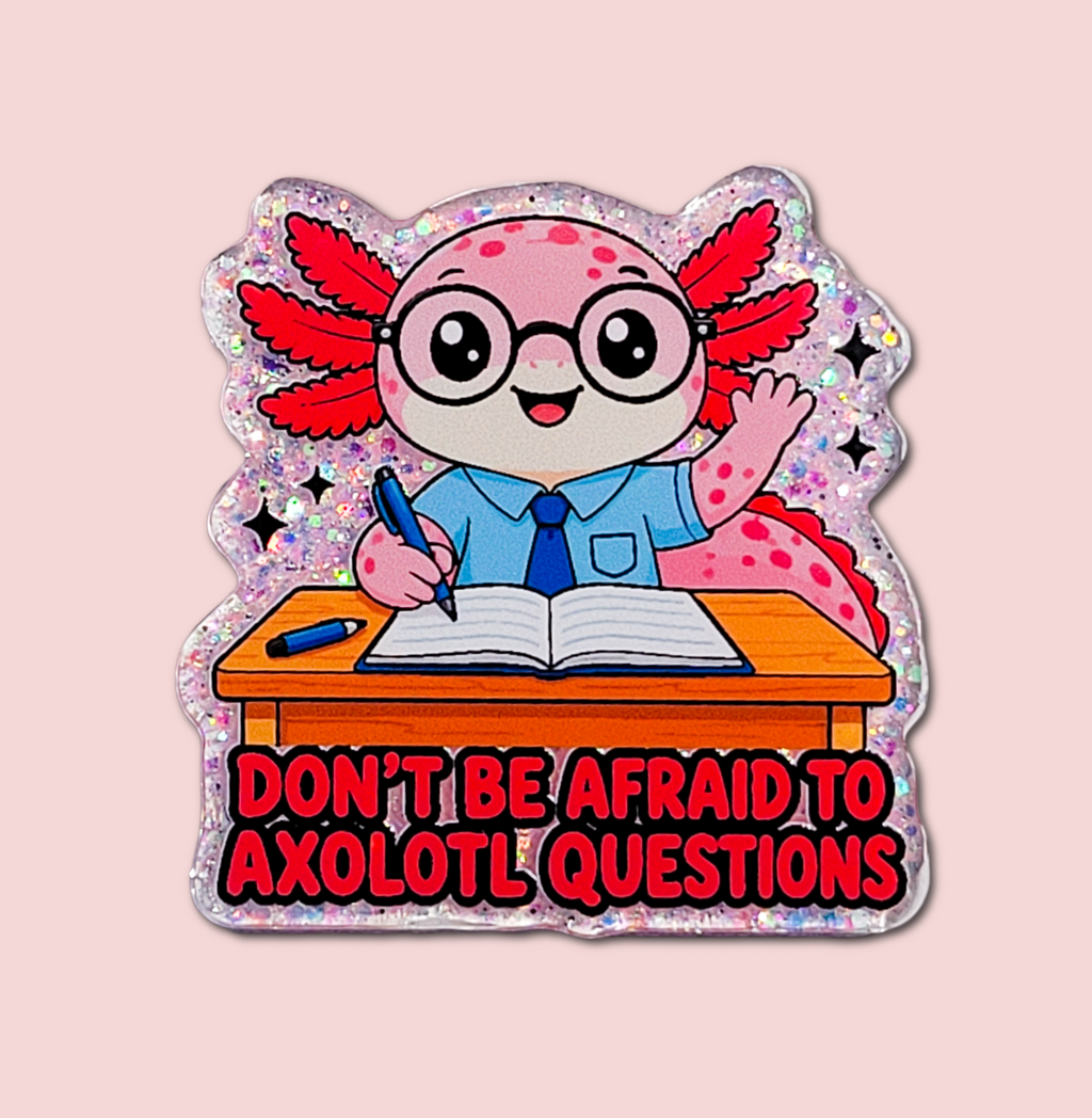 Don't Be Afraid to Axolotl Questions teacher interchangeable badge topper