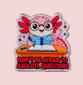 Don't Be Afraid to Axolotl Questions teacher interchangeable badge topper