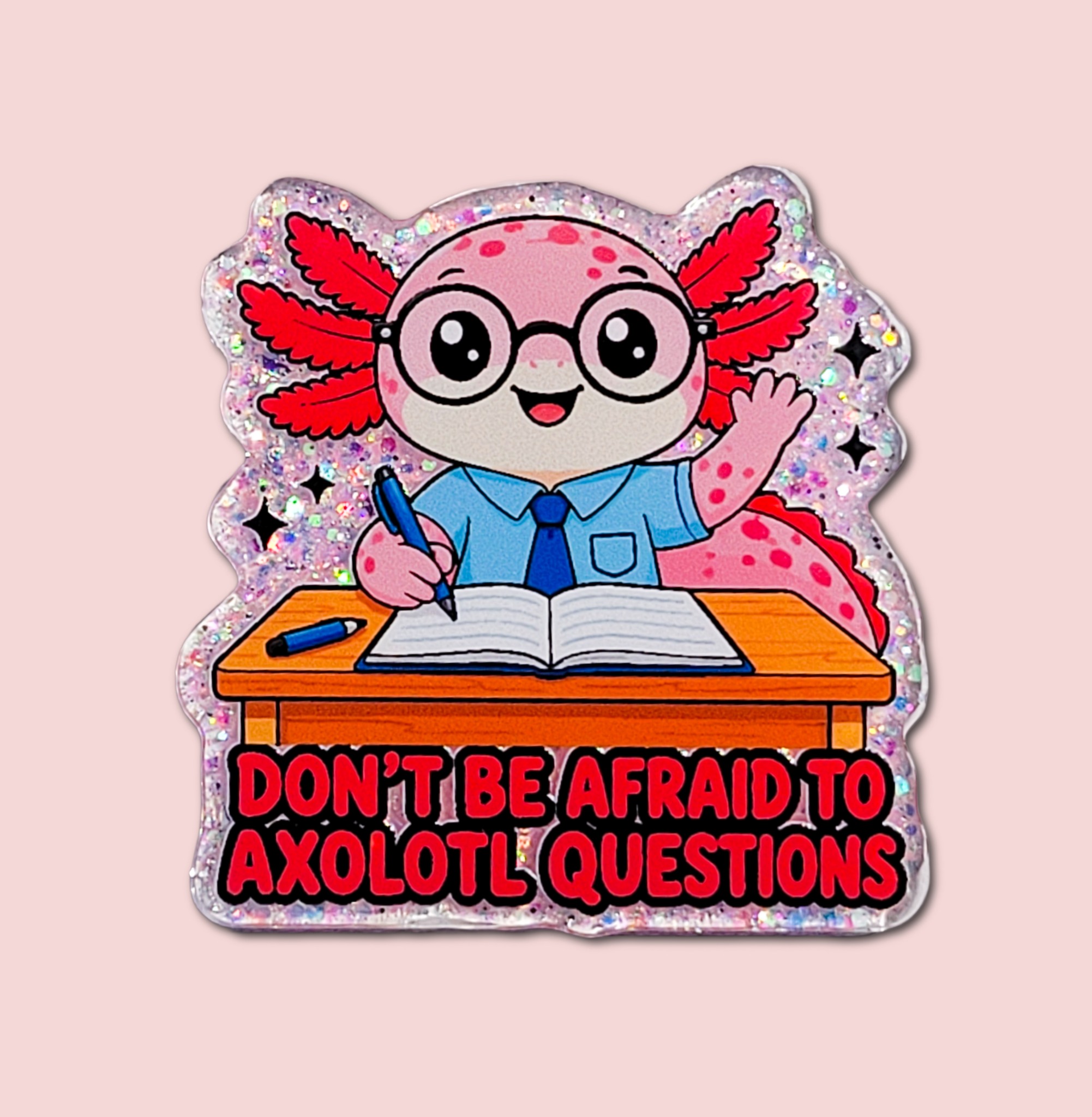 Don't Be Afraid to Axolotl Questions teacher interchangeable badge topper