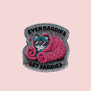 Even Baddies Get Saddies
