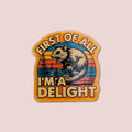 First Of All I'm A Delight