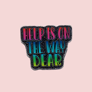Help Is On The Way Dear