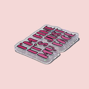 I'm Fine It's Just My Face (Pink)