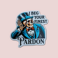 I Beg Your Finest Pardon