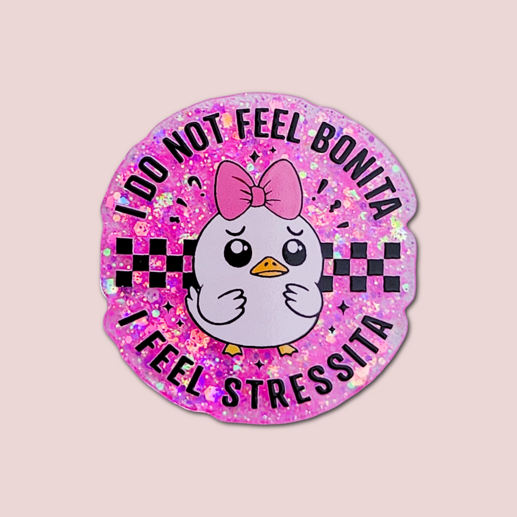 I Do Not Feel Bonita I Feel Stressita