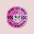I Do Not Feel Bonita I Feel Stressita