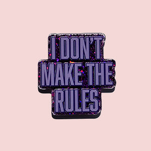 I Don't Make The Rules