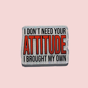 I Don't Need Your Attitude I Brought My Own (Red)