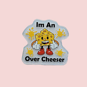 I'm An Over Cheeser