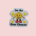 I'm An Over Cheeser