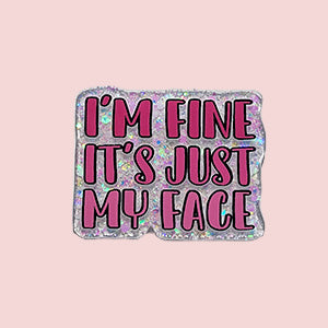 I'm Fine It's Just My Face (Pink)