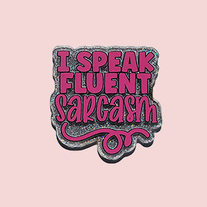 I Speak Fluent Sarcasm
