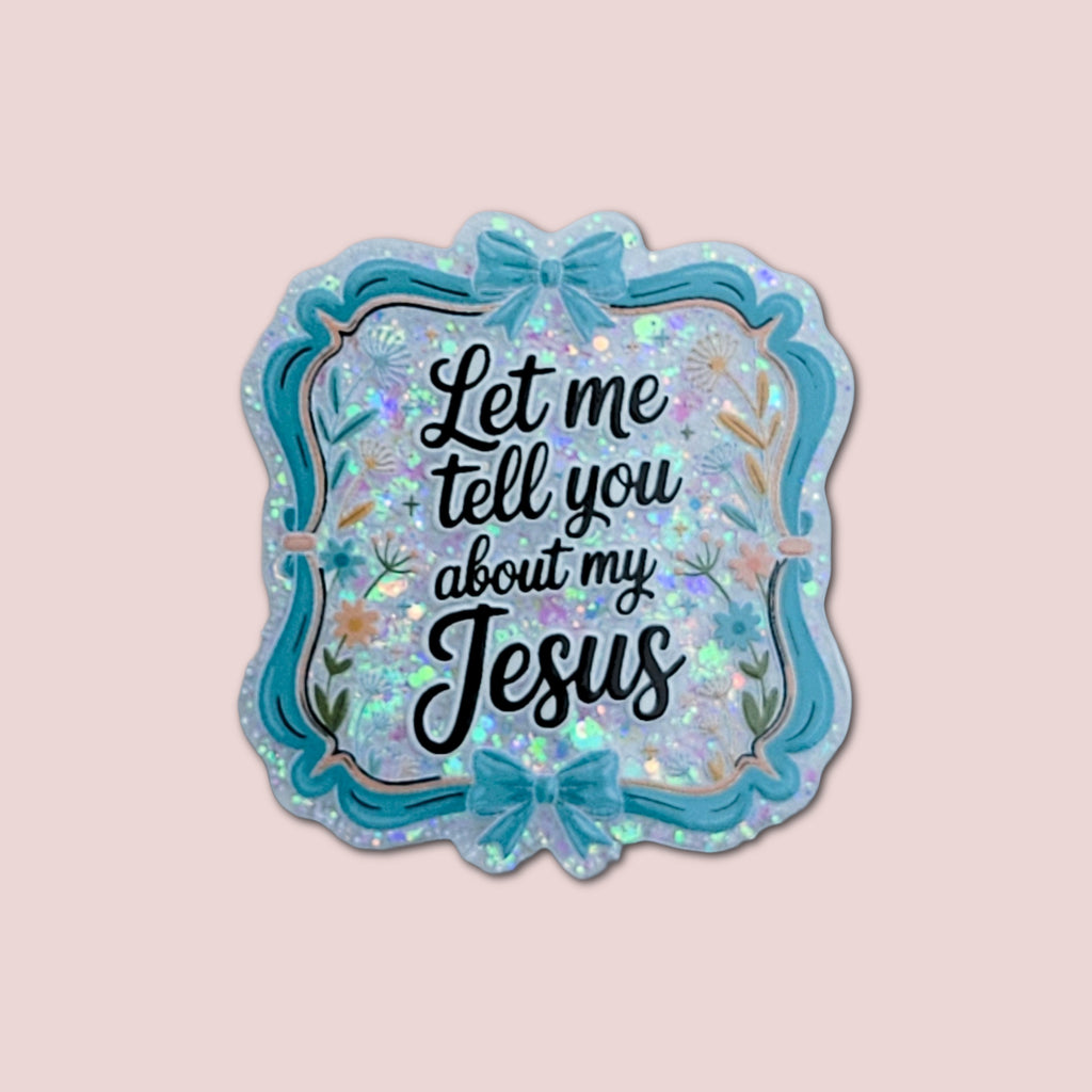 Let Me Tell You About My Jesus