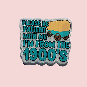 Please Be Patient With Me I'm From The 1990s