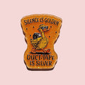 Silence Is Golden Duct Tape Is Silver