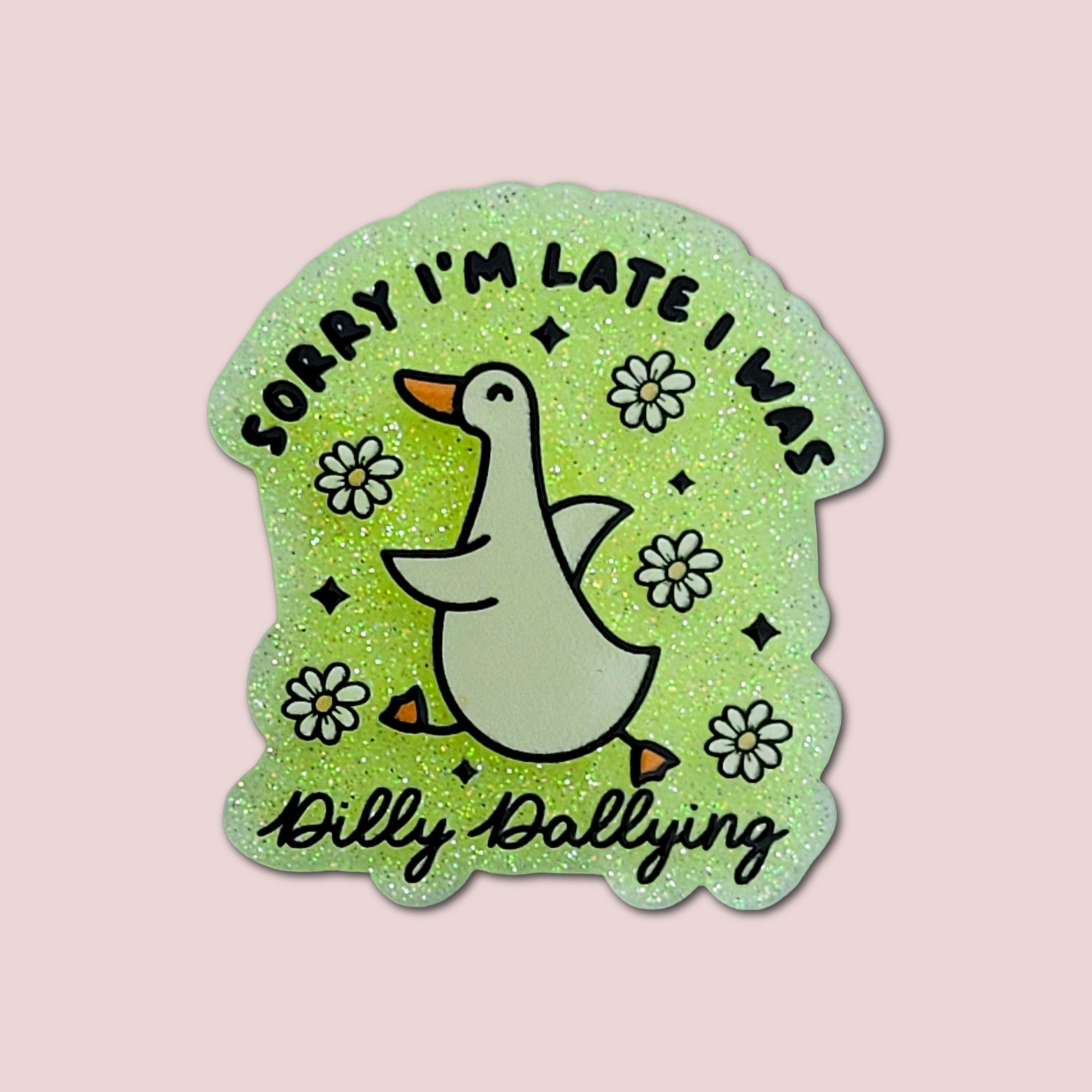 Sorry I'm Late I Was Dilly Dallying