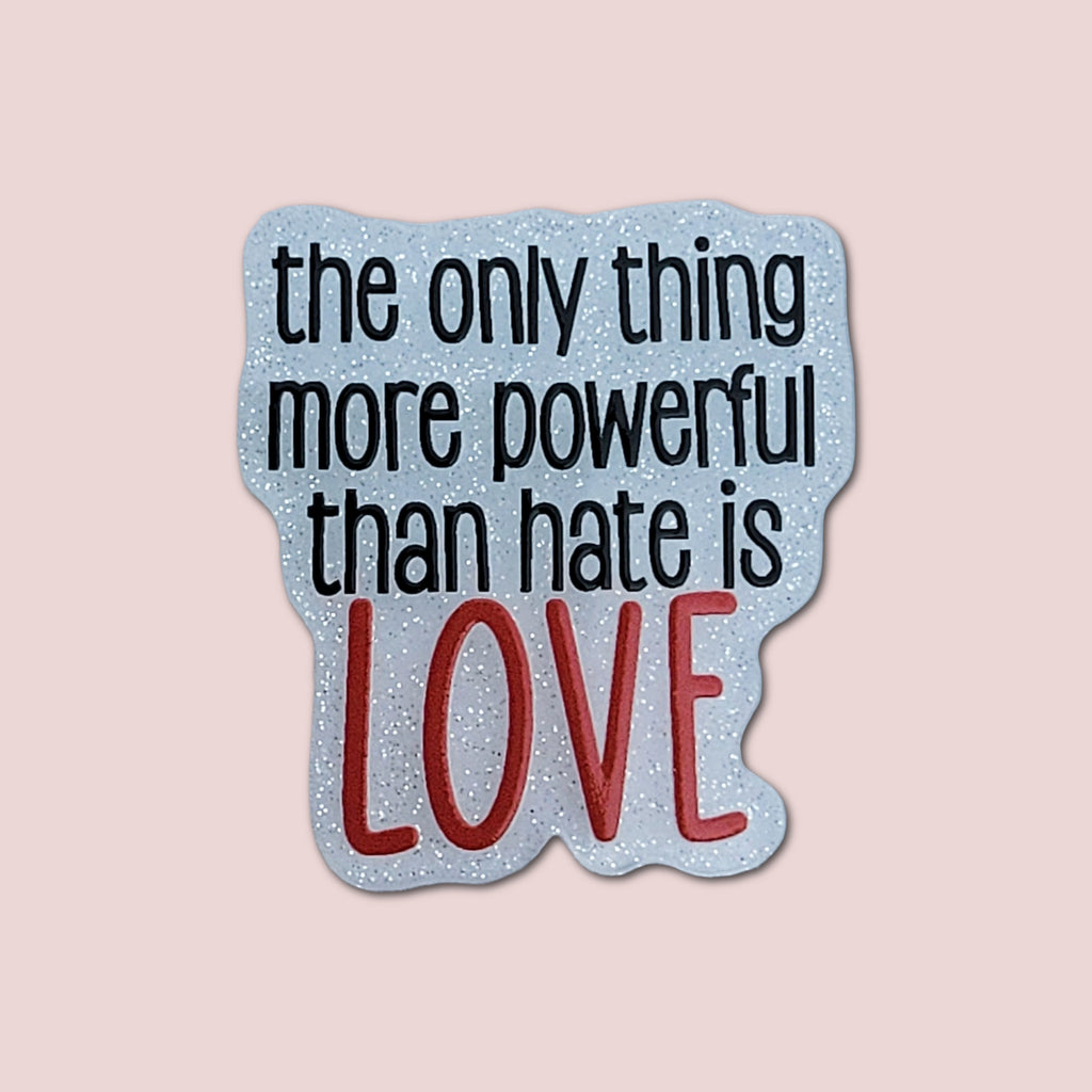 The Only Thing More Powerful Than Hate Is Love