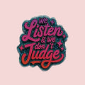 We Listen & We Don't Judge