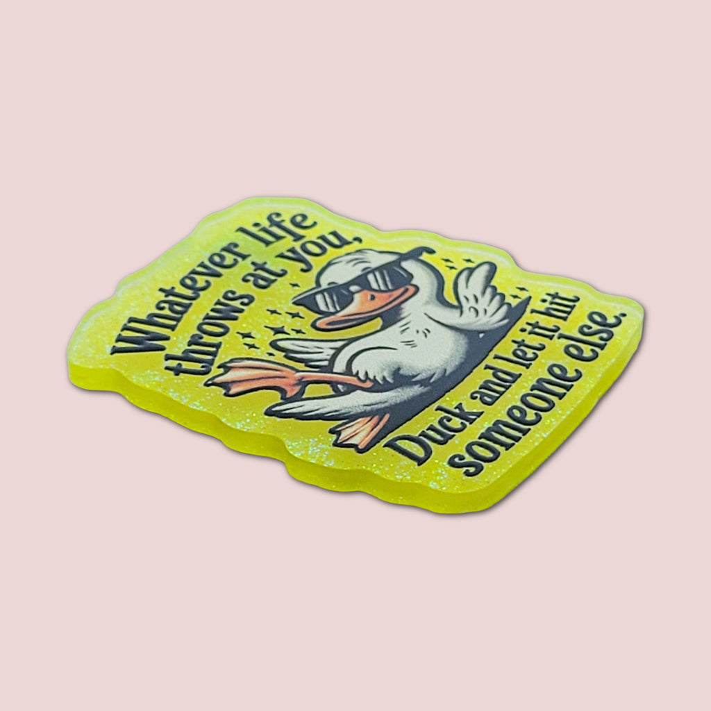 Whatever Life Throws At You Duck And Let It Hit Someone Else
