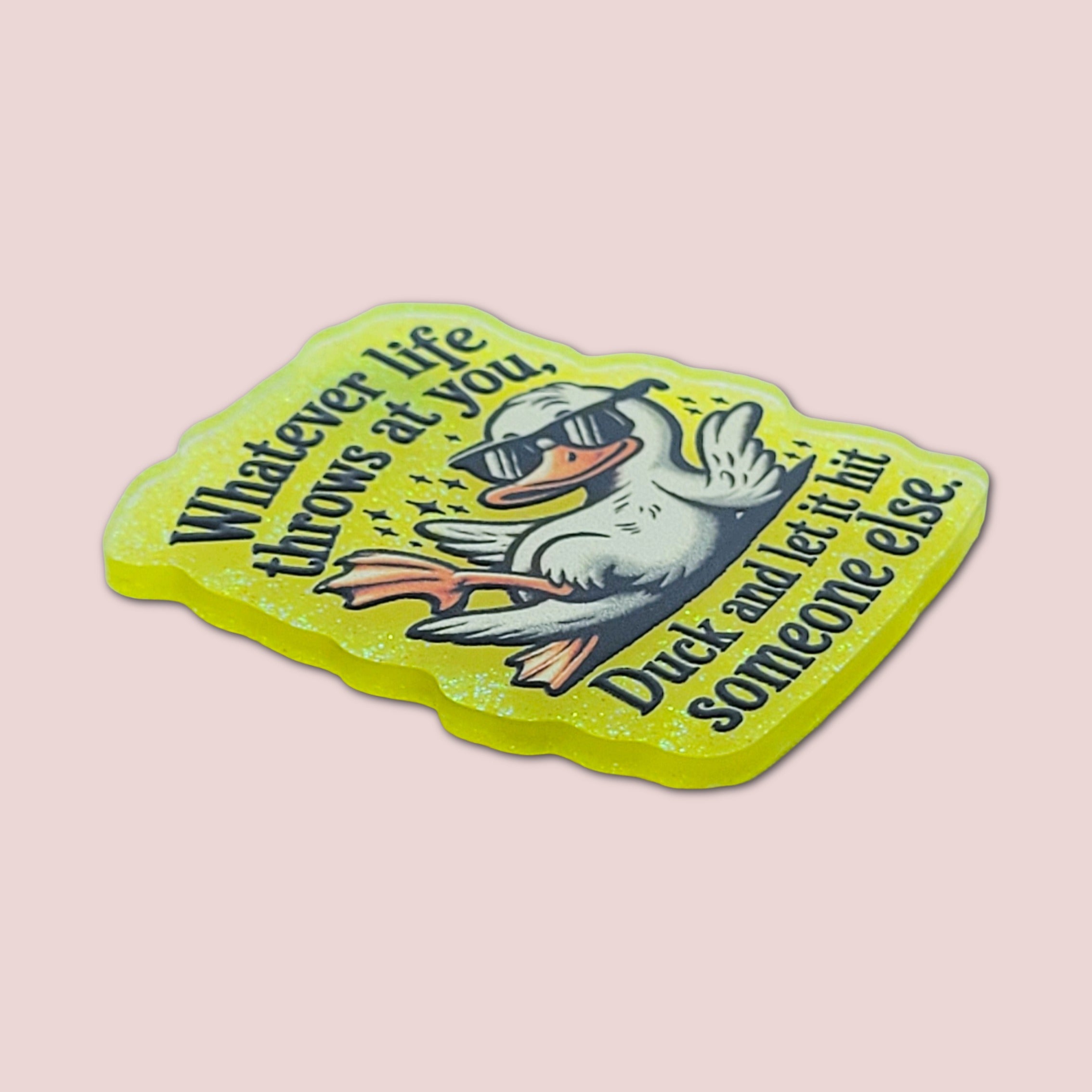 Whatever Life Throws At You Duck And Let It Hit Someone Else