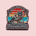 You're Little Ray Of Sarcastic Sunshine Has Arrived